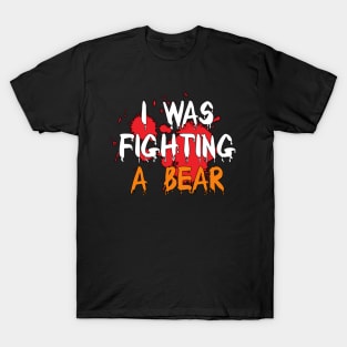 I Was Fighting a Bear T-Shirt